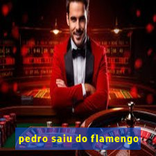 pedro saiu do flamengo